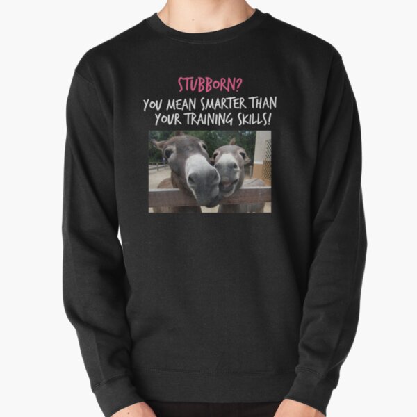 Funny Donkey Shirt Or Hoodie - Donkey Lovers Gifts - Stubborn Shirt - Smart T Shirt Pullover Sweatshirt