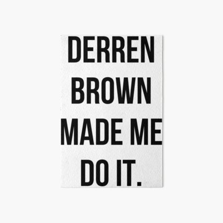 Derren Brown Made Me Do It Art Board Print