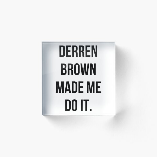 Derren Brown Made Me Do It Acrylic Block