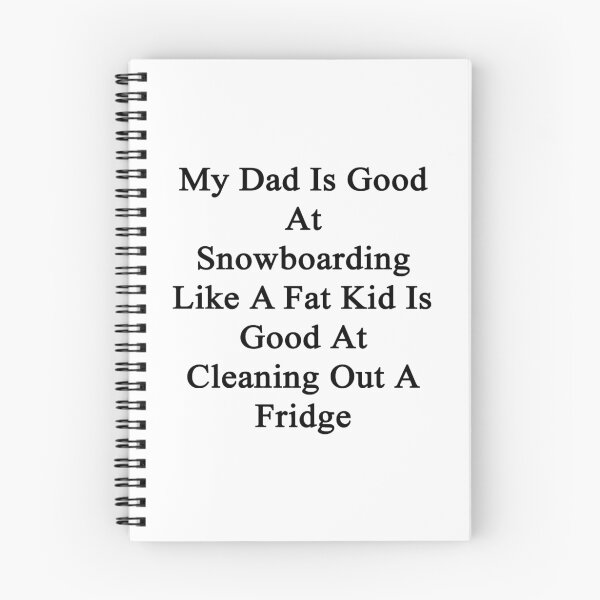 Item preview, My Dad Is Good At Snowboarding Like A Fat Kid Is Good At Cleaning Out A Fridge  designed and sold by supernova23.