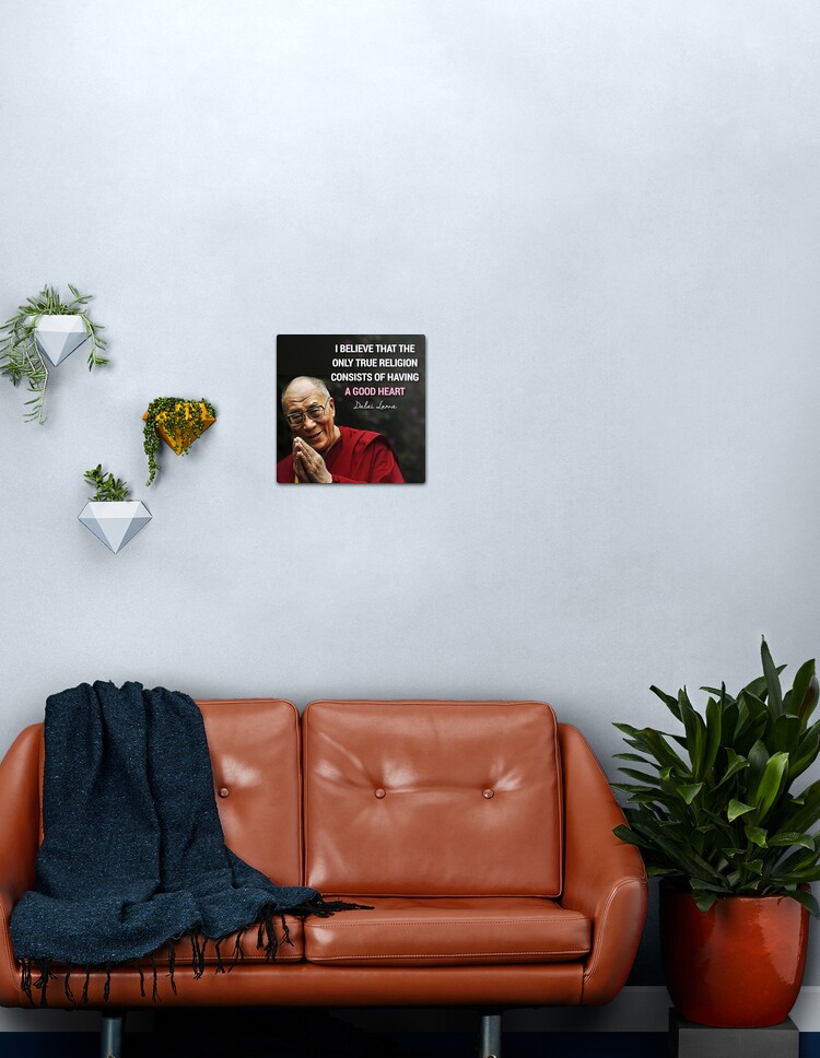 Ich Glaube Dass Die Einzig Wahre Religion Darin Besteht Ein Gutes Herz Zu Haben Das Dalai Lama Kunst Zitiert Metallbild Von Desire Inspire Redbubble