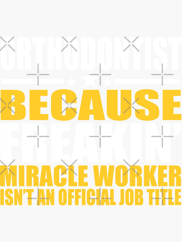"Orthodontist Job Title Miracle Worker" Sticker by funnyguy Redbubble