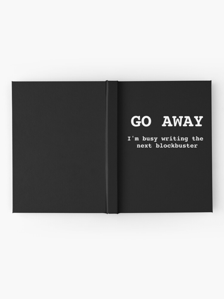 Alternate view of Go Away I'm Writing The Next Blockbuster Hardcover Journal