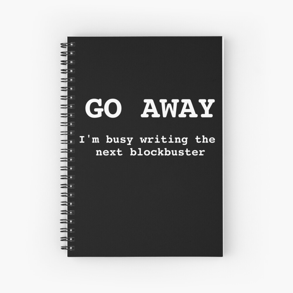 Go Away I'm Writing The Next Blockbuster Spiral Notebook