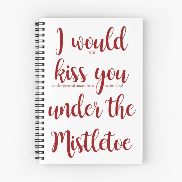 Item preview, I Would Not Kiss You Under A General Anaesthetic, Never Mind Under The Mistletoe designed and sold by Blissikins.