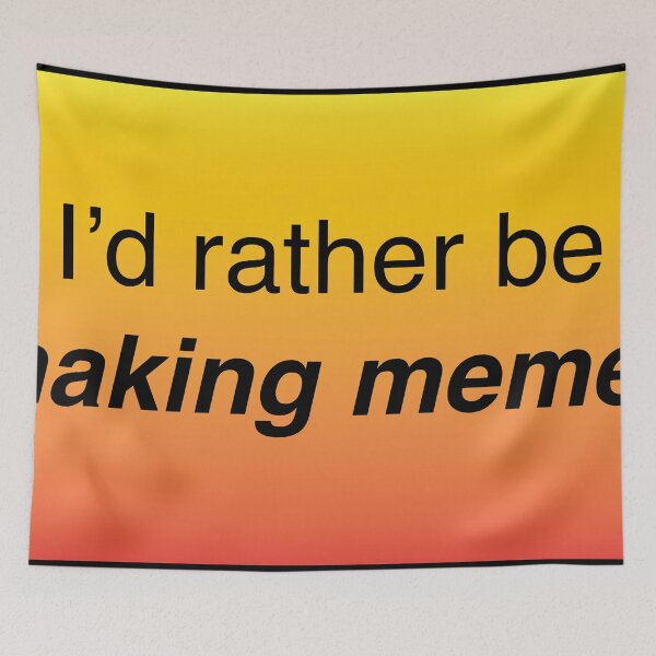 Item preview, I'd rather be making memes designed and sold by MichaelTMohr.