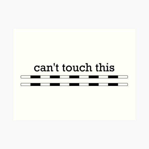 Can't Touch This Art Print