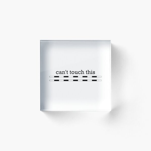 Can't Touch This Acrylic Block