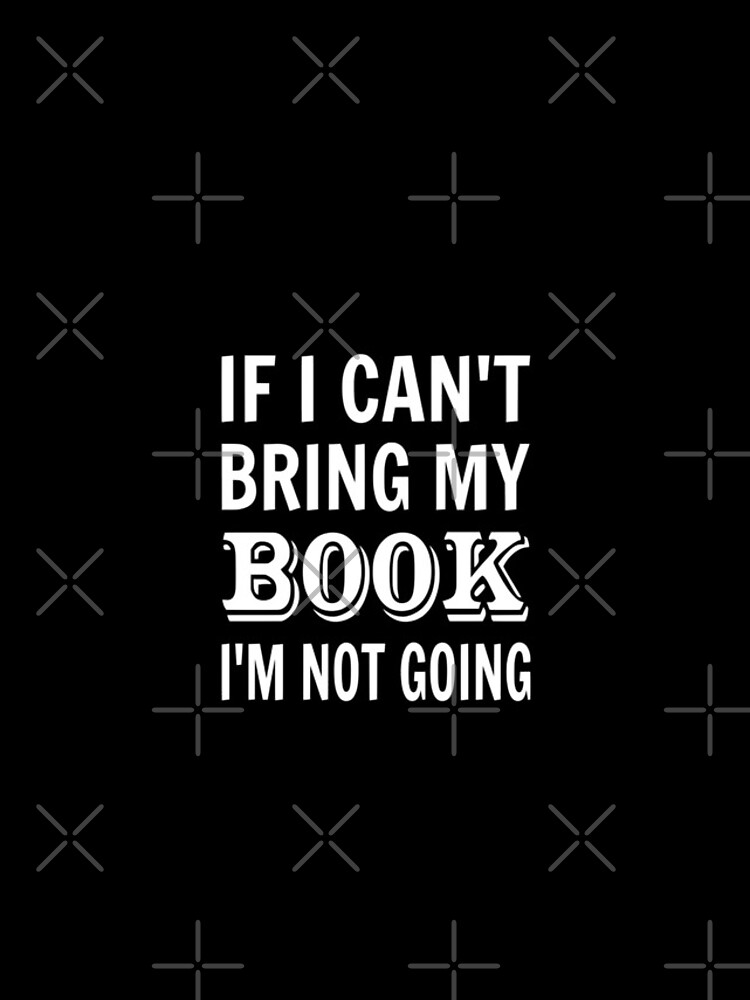 If I Can't Bring My Book I'm Not Going by coolfuntees