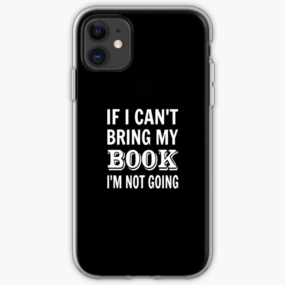 If I Can't Bring My Book I'm Not Going iPhone Case & Cover