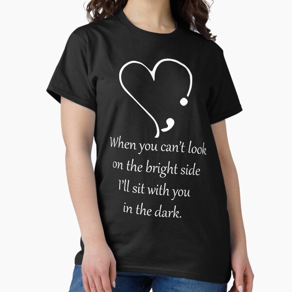 Item preview, When you can't look on the bright side, I'll sit with you in the dark designed and sold by crdraper.