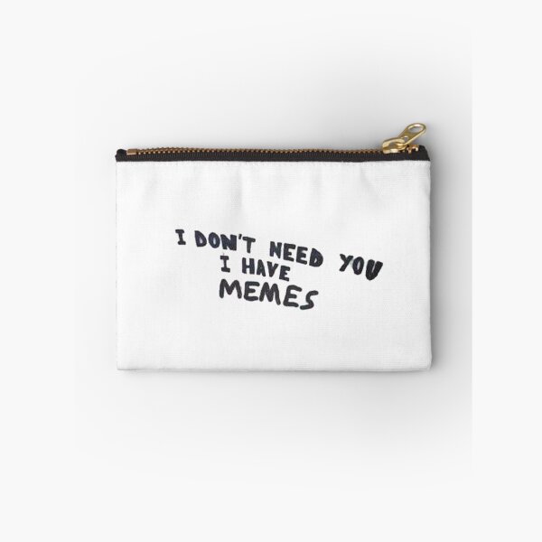 Item preview, i don't need you i have memes designed and sold by Kelsey Woods.