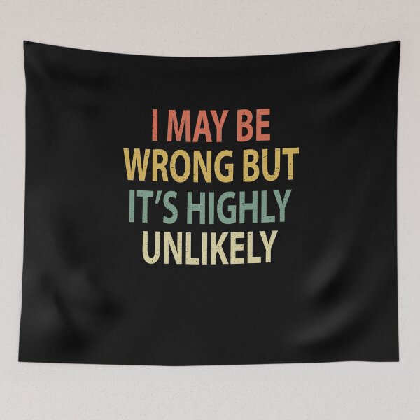 Item preview, I May Be Wrong But It's Highly Unlikely designed and sold by sillerioustees.