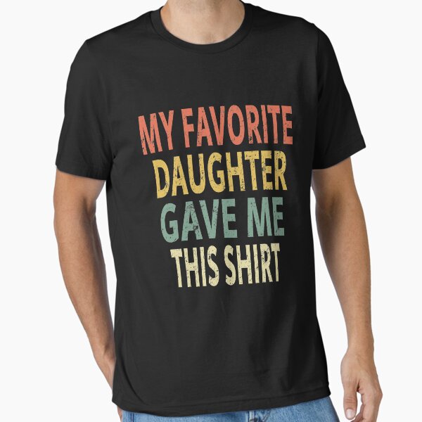 Item preview, My Favorite Daughter Gave Me This Shirt designed and sold by sillerioustees.