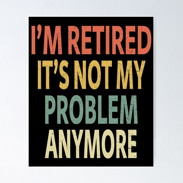 Item preview, I'm Retired It's Not My Problem Anymore designed and sold by sillerioustees.