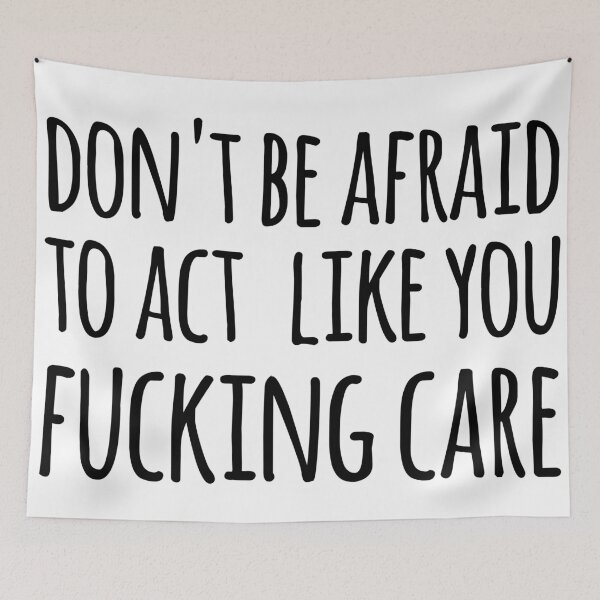Item preview, don't be afraid to act like you fucking care designed and sold by Axel Savvides.