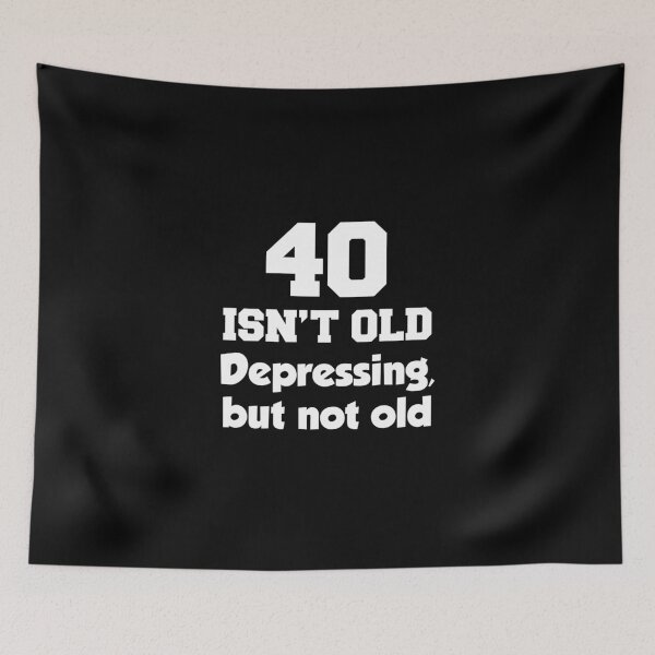 Item preview, 40 Isn't Old Depressing But Not Old designed and sold by jaycartoonist.