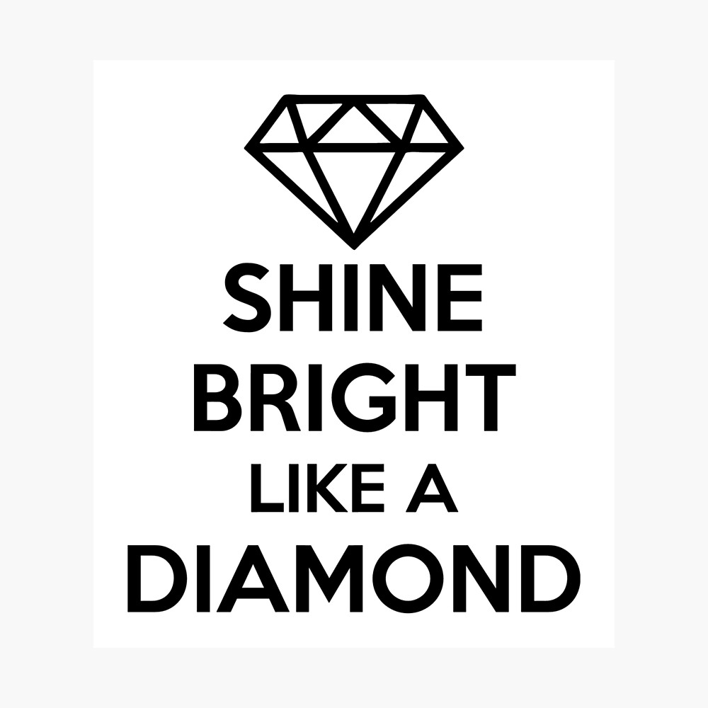 Песня shine bright like. Шайн Брайт. Шайн Брайт лайк э Даймонд. Shine like a Diamond. Shine Bright like a Diamond футболка.