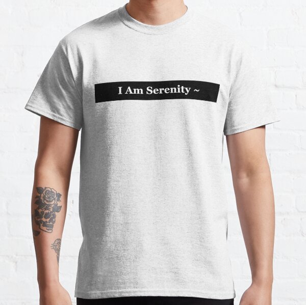 I Am Serenity Classic T-Shirt