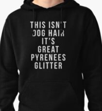 This Isn't Dog Hair It's Great Pyrenees Glitter Pullover Hoodie