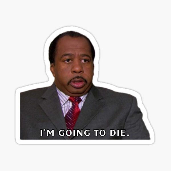 Stanley Hudson Im Going To Die The Us Office Sticker By Night Sky Art Redbubble