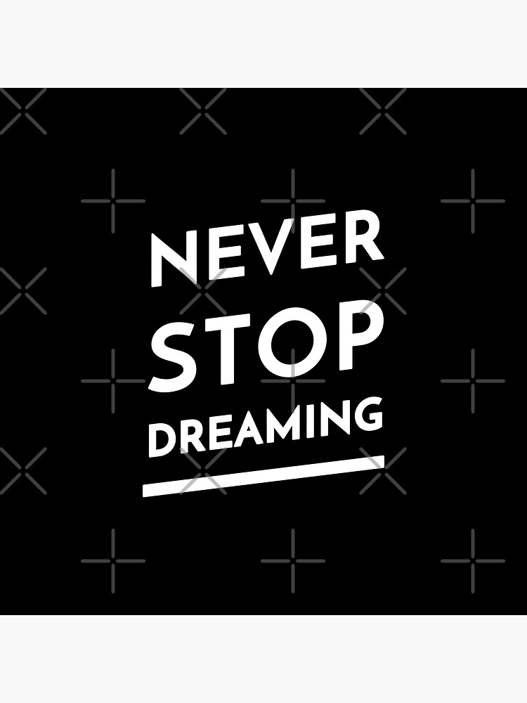 Never Stop Dreaming by inspire-gifts