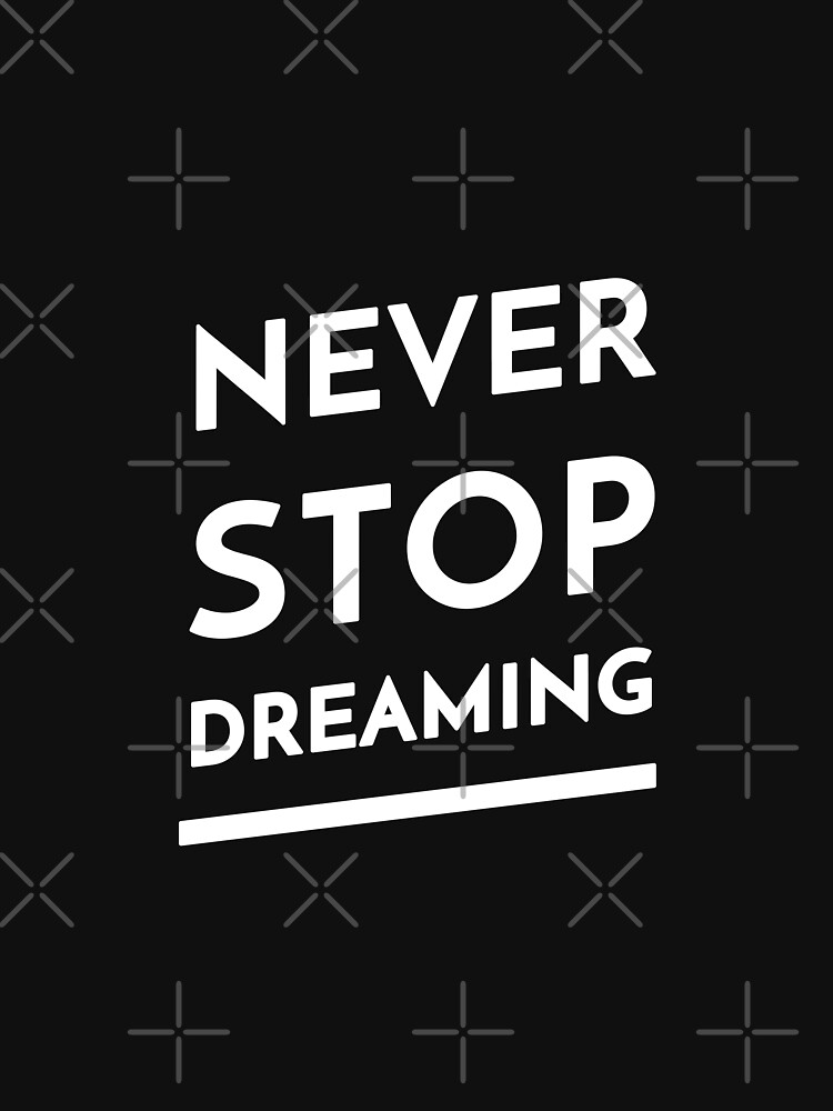 Never Stop Dreaming by inspire-gifts