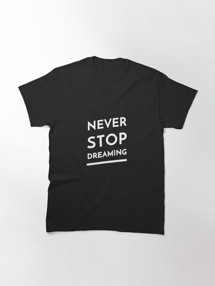 Thumbnail 2 of 7, Classic T-Shirt, Never Stop Dreaming designed and sold by inspire-gifts.