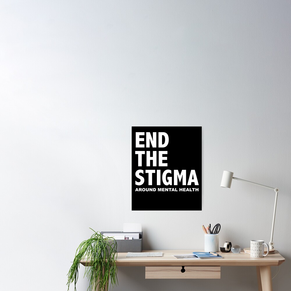 End The Stigma Around Mental Health Poster For Sale By