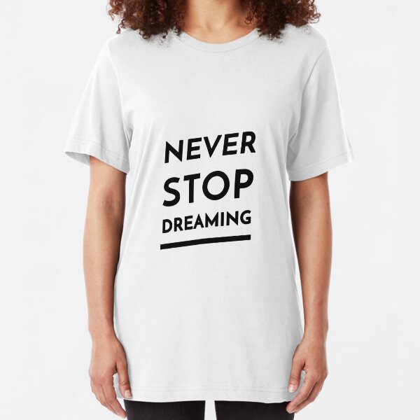 Never Stop Dreaming (Inverted) Slim Fit T-Shirt