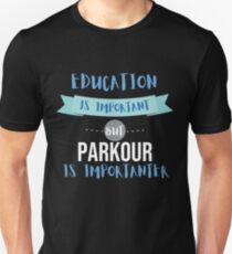 Education Is Important but Parkour Is Importanter Unisex T-Shirt