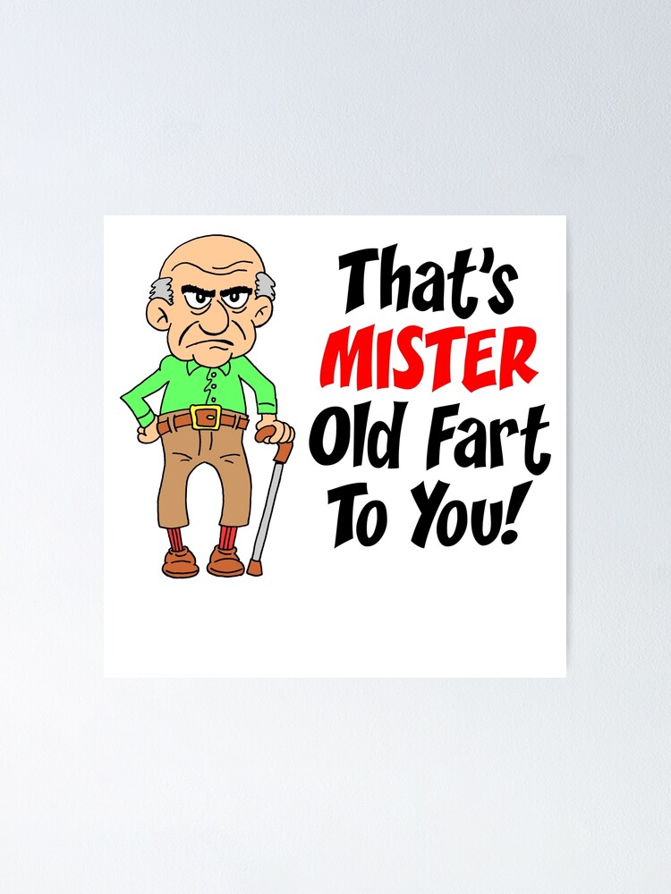 That's Mister Old Fart To You Featuring An Old Man Cartoon" Poster by  jaycartoonist | Redbubble
