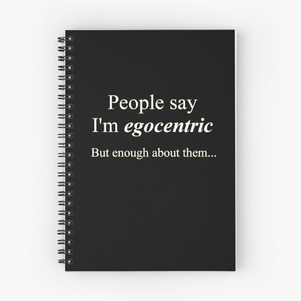 Item preview, 'People say I'm egocentric...' designed and sold by Paul James Farr.