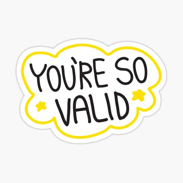 you're. so. valid. Sticker