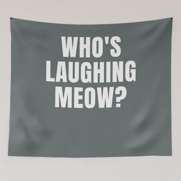 Item preview, Whos Laughing Meow designed and sold by Scoopivich.