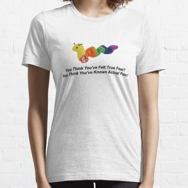 You Think You've Felt True Fear? You Think You've Known Actual Pain? Essential T-Shirt