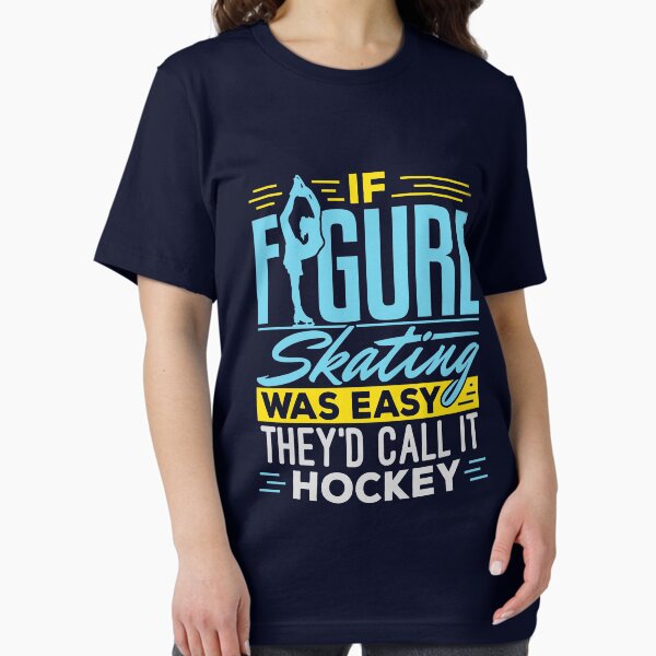 Item preview, If Figure Skating Was Easy They'd Call It Hockey  designed and sold by jaygo.