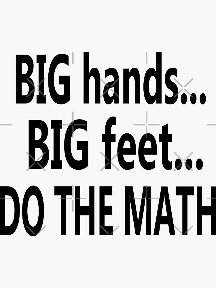 "Big Hands Big Feet Do The Math (black)" Sticker for Sale by cnkna