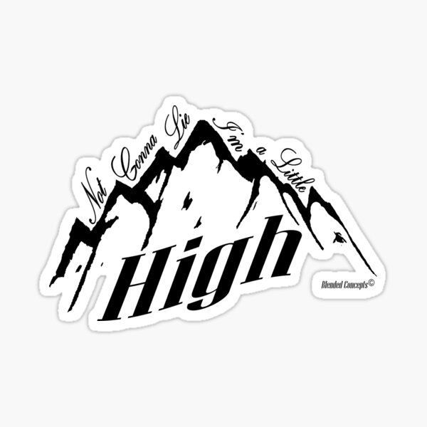 Not Gonna Lie, I'm a Little High Sticker