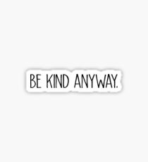 Be Kind Anyway. Sticker