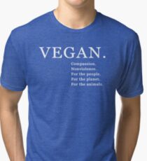 Vegan. Compassion. Nonviolence. For the people. For the planet. For the animals Tri-blend T-Shirt