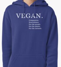 Vegan. Compassion. Nonviolence. For the people. For the planet. For the animals Pullover Hoodie