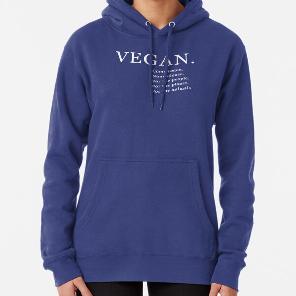Vegan. Compassion. Nonviolence. For the people. For the planet. For the animals Pullover Hoodie