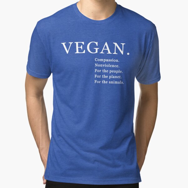 Vegan. Compassion. Nonviolence. For the people. For the planet. For the animals Tri-blend T-Shirt