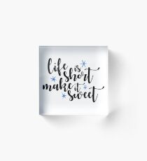 Life is Short Make it Sweet Old Dominion Acrylic Block