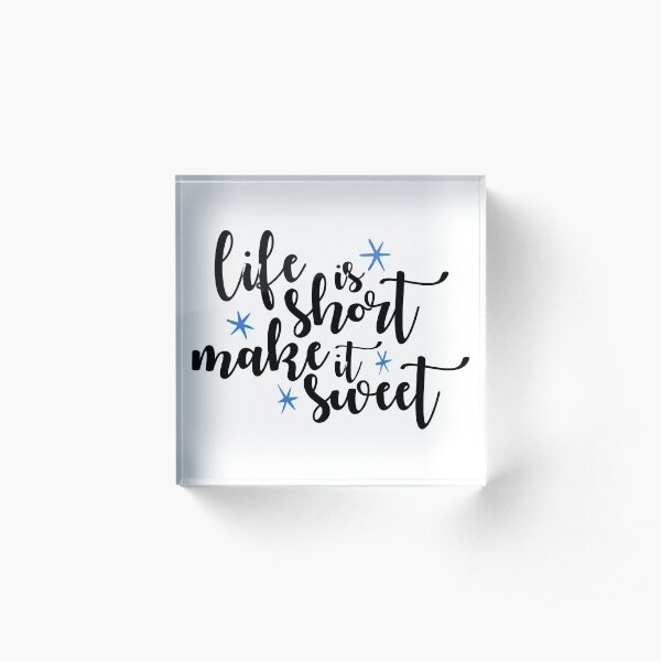Life is Short Make it Sweet Old Dominion Acrylic Block