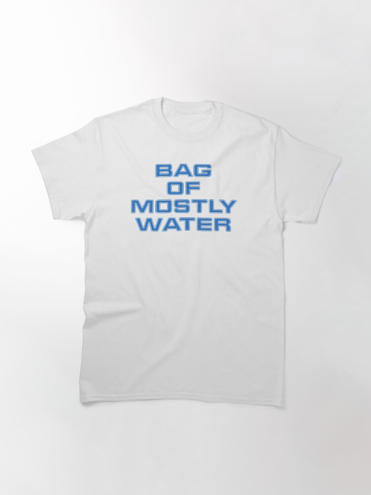 Thumbnail 3 of 7, Classic T-Shirt, Bag Of Mostly Water Sci Fi Quote designed and sold by benhonda.