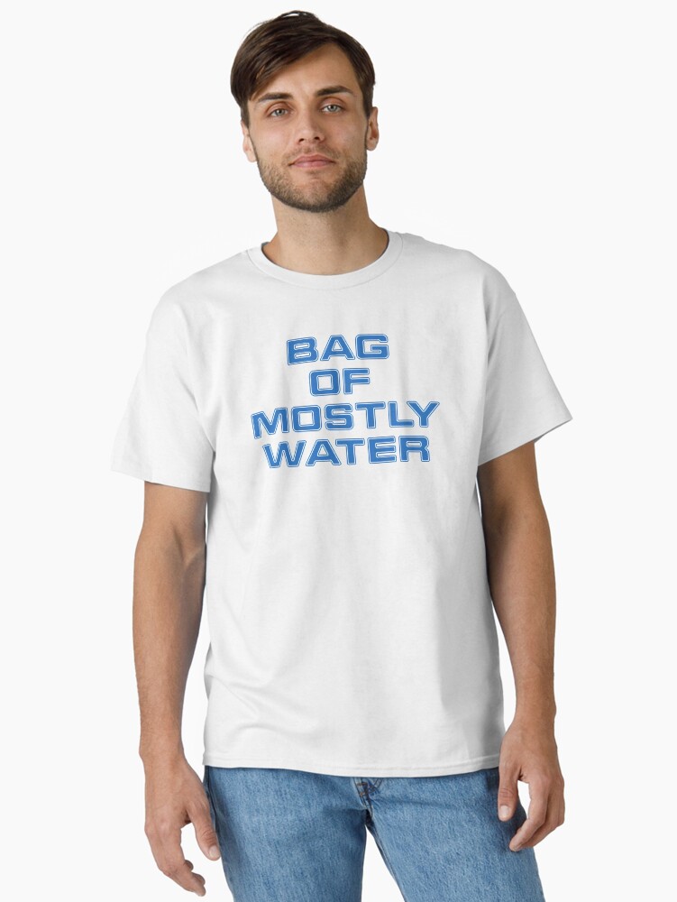 Thumbnail 1 of 7, Classic T-Shirt, Bag Of Mostly Water Sci Fi Quote designed and sold by benhonda.