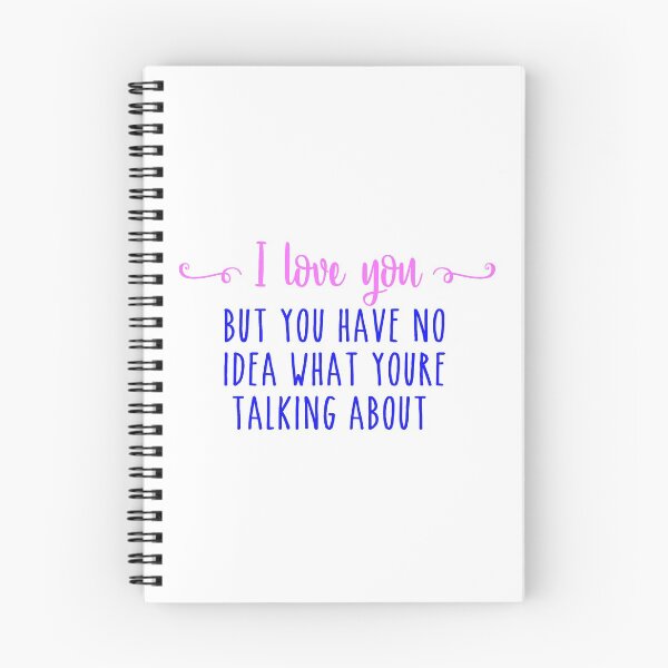 Item preview, I love you, but I have no idea what you're talking about designed and sold by JustSayinRJ.