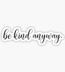 Be Kind Anyway. Sticker